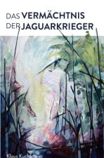 Das Vermächtnis der Jaguarkrieger