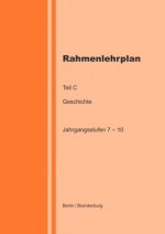 Rahmenlehrplan - Geschichte - Teil C - Jahrgangsstufen 7-10 (Berlin/Brandenburg)