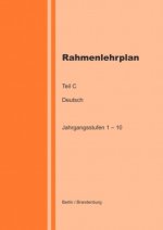 Rahmenlehrplan - Deutsch - Teil C - Jahrgangsstufen 1-10 (Berlin/Brandenburg)