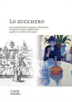 zucchero. La storia di questo genere voluttuario da spezia esotica medicinale a goloso conforto di massa