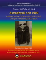 Astrophysik seit 1900 - Jubiläum von Karl Schwarzschild (1873-1916) und Ejnar Hertzsprung (1873-1967). Astrophysics since 1900 - Jubilee of Karl Schwa