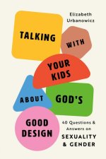 Talking with Your Kids about God's Good Design