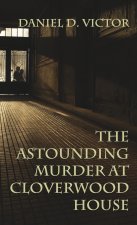 The Astounding Murder At Cloverwood House