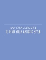100 Challenges to Find Your Artistic Style