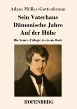 Sein Vaterhaus / Dämonische Jahre / Auf der Höhe