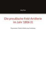 Die preußische Feld-Artillerie im Jahr 1806 (I)