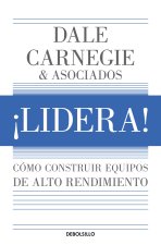 ?Lidera! Cómo Construir Equipos de Alto Rendimiento / Lead!: How to Build a High-Performing Team