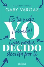 Yo Decido. Es Tu Vida, ?Vívela! Que Nadie Decida Por Ti / I Decide