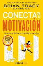 Conecta Con La Motivación. La Ciencia de Hacer Realidad Tus Sue?os / The Science of Motivation: Strategies & Techniques for Turning Dreams Into Destin