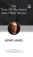 The Turn of the Screw and Other Stories (The Turn of the Screw, Washington Square, Madame De Mauves, The Romance of Certain Old Clothes & The Ghostly