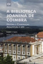 Biblioteca Joanina de Coimbra. História e construç?o, arquitetura e arte