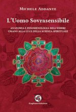 uomo sovrasensibile. Anatomia e fenomenologia dell'essere umano alla luce della scienza spirituale