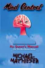 Mind Control  -  An Owner's Manual for the New Human Being