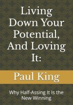 Living Down Your Potential, And Loving It