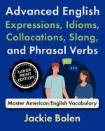 Advanced English Expressions, Idioms, Collocations, Slang, and Phrasal Verbs