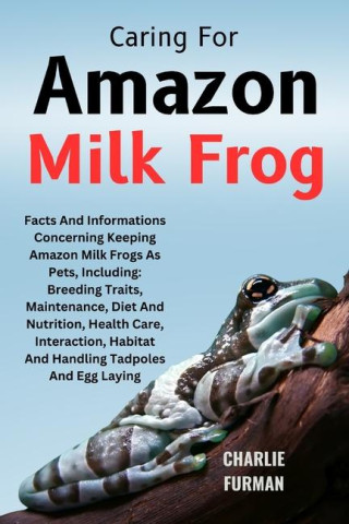 Caring For Amazon Milk Frog