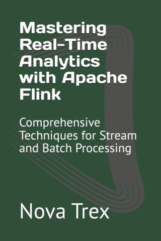 Mastering Real-Time Analytics with Apache Flink
