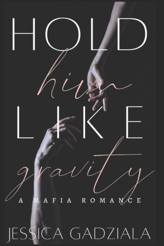 Hold Him Like Gravity