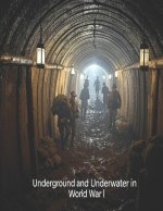 Underground and Underwater in World War I