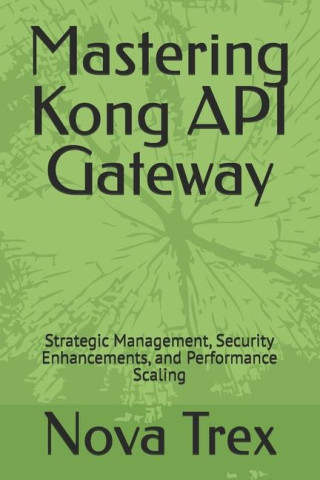 Mastering Kong API Gateway