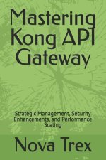 Mastering Kong API Gateway