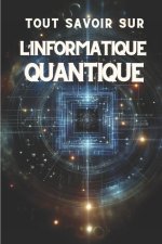 Tout Savoir Sur l'Informatique Quantique
