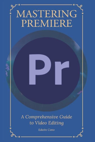 Mastering Adobe Premiere