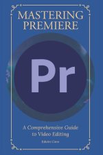 Mastering Adobe Premiere