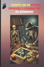 Enqu?te sur un Myst?re Impossible ? Résoudre par les Apparences.