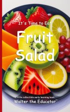 It's Time to Eat Fruit Salad