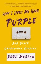 Why I Dyed My Hair Purple and Other Unorthodox Stories