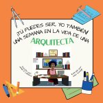 ?Tú puedes ser, YO TAMBIÉN! Una semana en la vida de una arquitecta