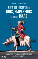 Histoires insolites des rois, empereurs et autres tsars