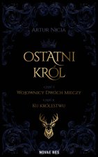 Ostatni król. Tom 1. Wojownicy Dwóch Mieczy. Tom 2. Ku królestwu
