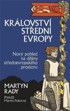 Království střední Evropy -  Nový pohled na dějiny středoevropského prostoru