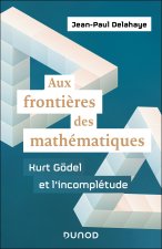 Aux frontières des mathématiques-Kurt Gödel et l'incomplétude