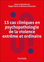 14 cas cliniques en psychopathologie de la violence extrême et ordinaire