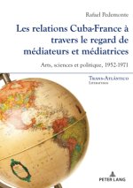 Les rapports Cuba-France au prisme de ses médiatrices et médiateurs