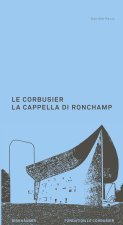 Le Corbusier. La Cappella di Ronchamp