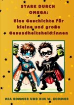 Stark durch Omega:  Eine Geschichte für kleine und große Gesundheitsheld:innen