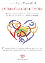 surrogati dell'amore. Perché abbandoniamo la via del cuore e come inganniamo noi stessi e gli altri per ottenerli. Un approccio innovativo per superar