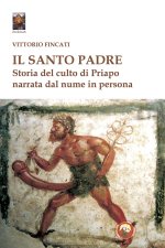 santo padre. Storia del culto di Priapo narrata dal nume in persona