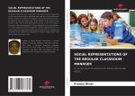 SOCIAL REPRESENTATIONS OF THE REGULAR CLASSROOM MANAGER