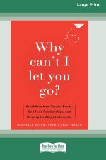 Why Can't I Let You Go?