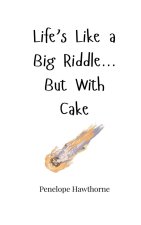 Life's Like a Big Riddle... But With Cake