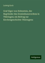 Graf Elger von Hohnstein, der Begründer des Dominikanerordens in Thüringen; ein Beitrag zur Kirchengeschichte Thüringens