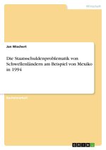 Die Staatsschuldenproblematik von Schwellenländern am Beispiel von Mexiko in 1994