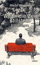 Wenn die Zeit stillsteht - Erzählungen