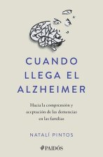 Cuando Llega El Alzheimer: Hacia La Comprensión Y Aceptación de Las Demencias En Las Familias / When Alzheimer's Arrives
