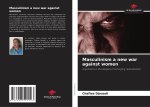 Masculinism a new war against women